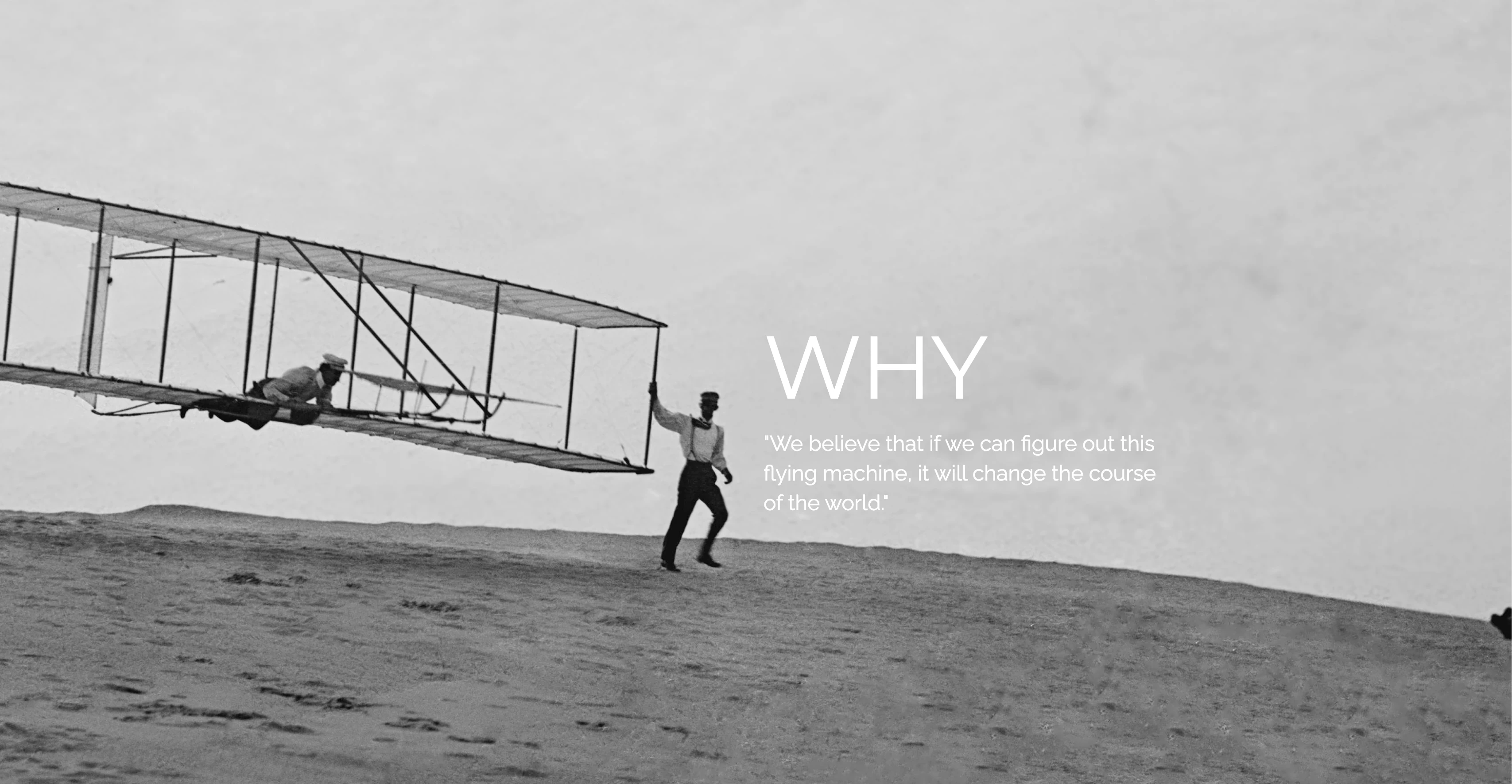 Wright Brothers: if we can figure out this flying machine. WHY.